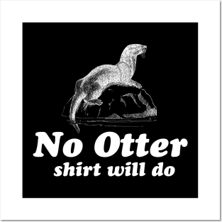 No otter shirt will do Posters and Art